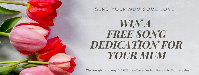 WIN A FREE LOVE Dedication for your mum